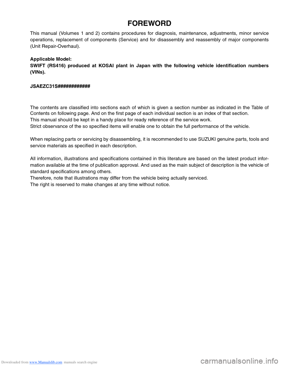 SUZUKI SWIFT 2008 2.G Service Workshop Manual Downloaded from www.Manualslib.com manuals search engine FOREWORD
This manual (Volumes 1 and 2) contains procedures for diagnosis, maintenance, adjustments, minor service
operations, replacement of co