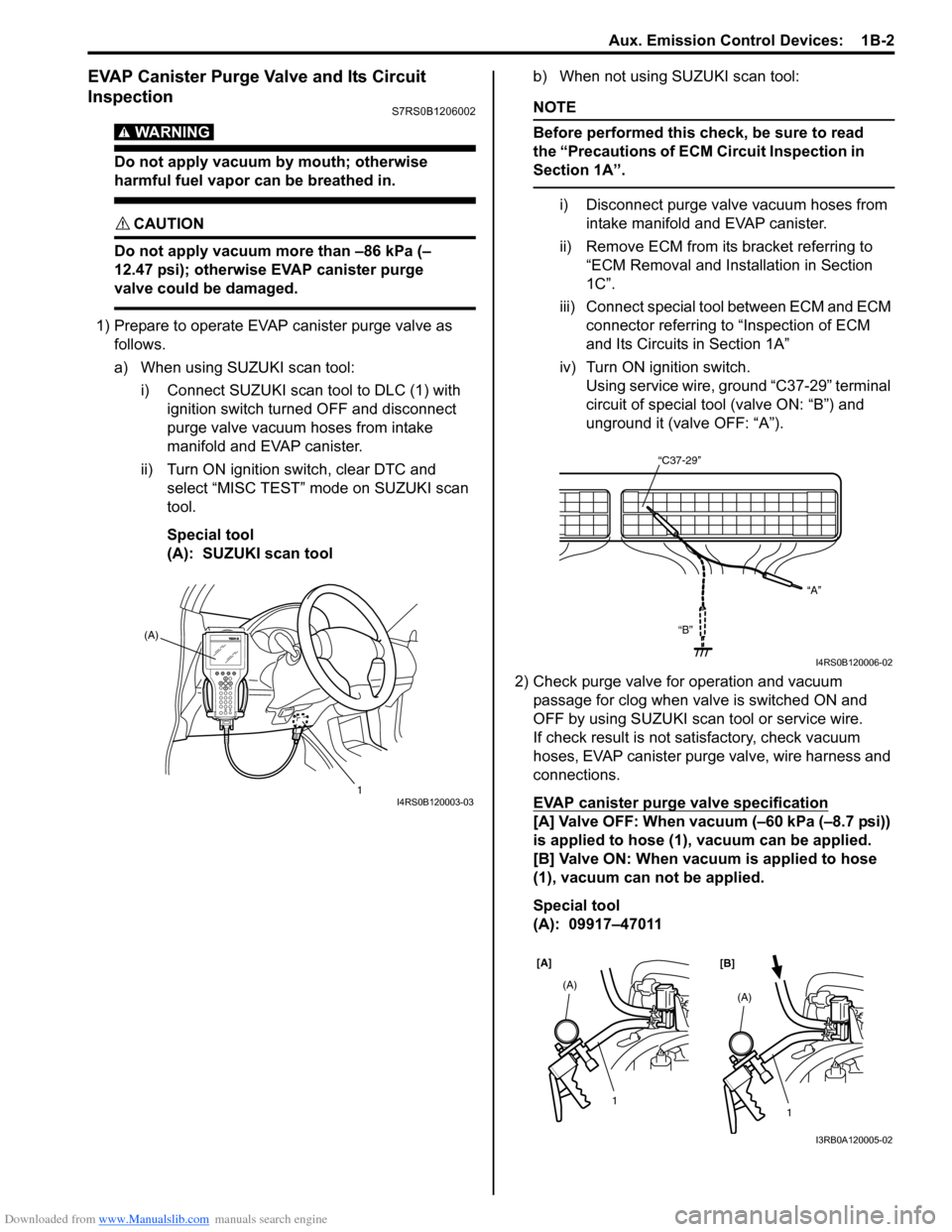SUZUKI SWIFT 2005 2.G Service Workshop Manual Downloaded from www.Manualslib.com manuals search engine Aux. Emission Control Devices:  1B-2
EVAP Canister Purge Valve and Its Circuit 
Inspection
S7RS0B1206002
WARNING! 
Do not apply vacuum by mouth