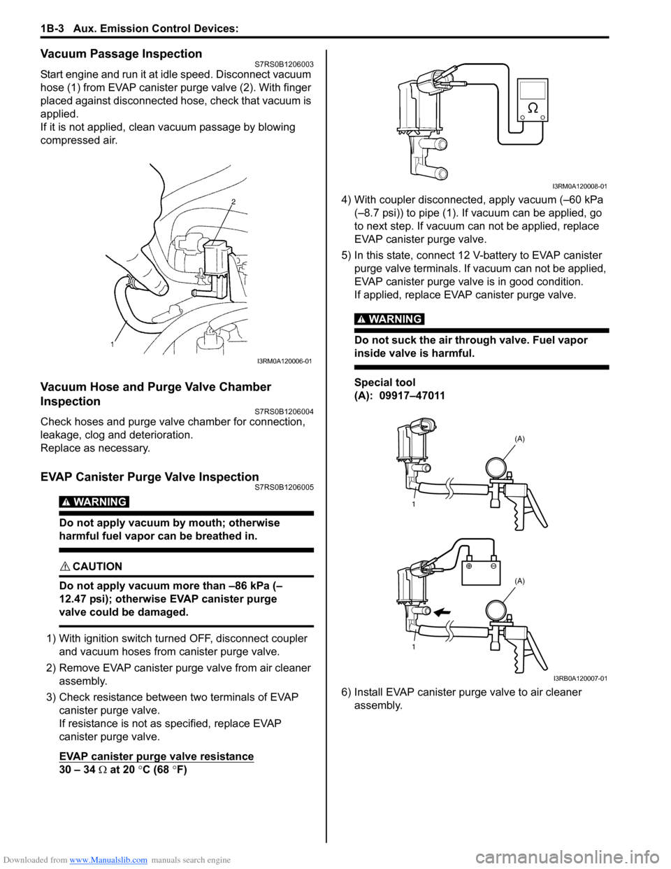 SUZUKI SWIFT 2006 2.G Service Workshop Manual Downloaded from www.Manualslib.com manuals search engine 1B-3 Aux. Emission Control Devices: 
Vacuum Passage InspectionS7RS0B1206003
Start engine and run it at idle speed. Disconnect vacuum 
hose (1) 