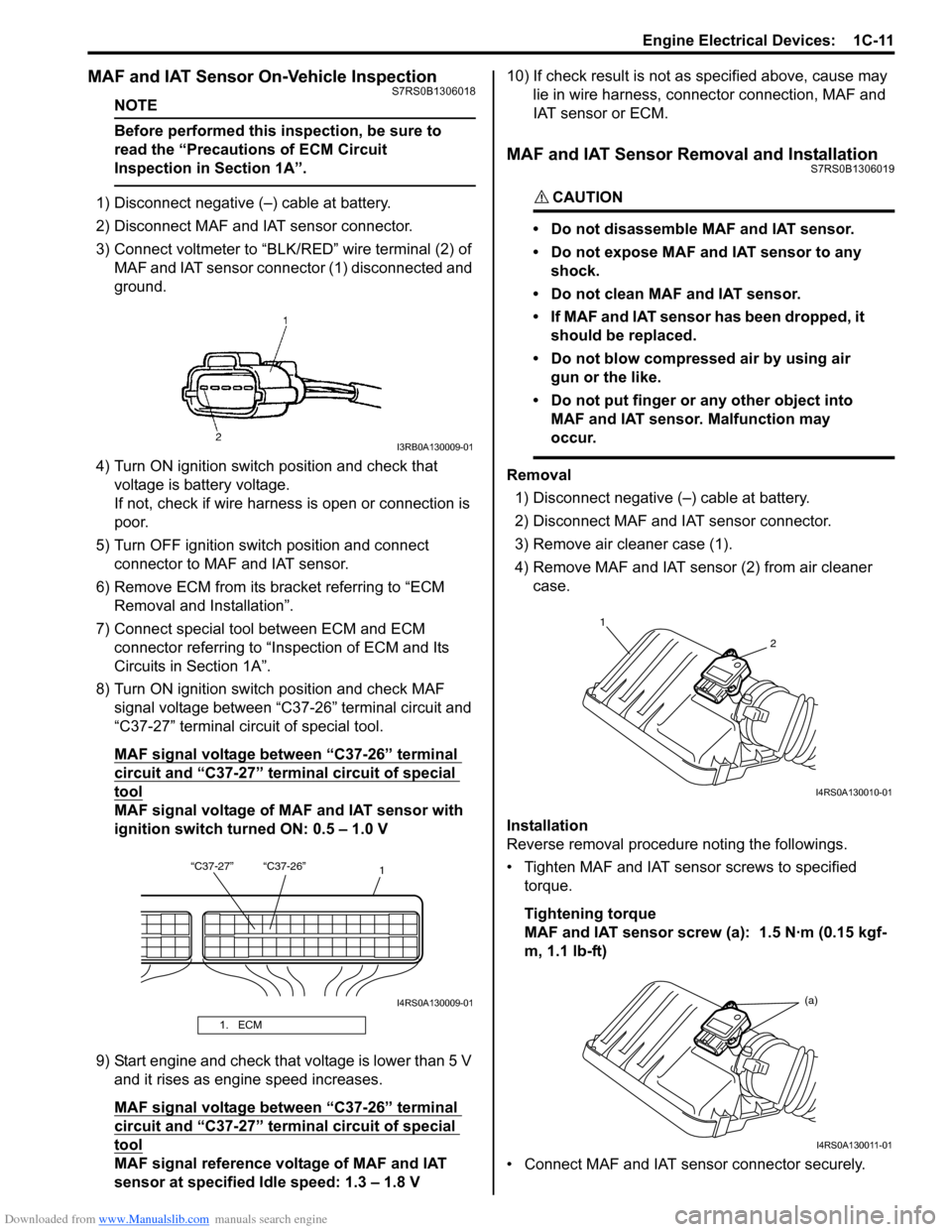 SUZUKI SWIFT 2007 2.G Service Workshop Manual Downloaded from www.Manualslib.com manuals search engine Engine Electrical Devices:  1C-11
MAF and IAT Sensor On-Vehicle InspectionS7RS0B1306018
NOTE
Before performed this inspection, be sure to 
read