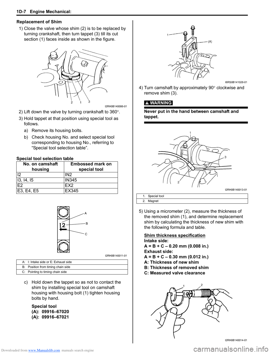 SUZUKI SWIFT 2008 2.G Service Service Manual Downloaded from www.Manualslib.com manuals search engine 1D-7 Engine Mechanical: 
Replacement of Shim1) Close the valve whose shim (2) is to be replaced by  turning crankshaft, then tu rn tappet (3) t