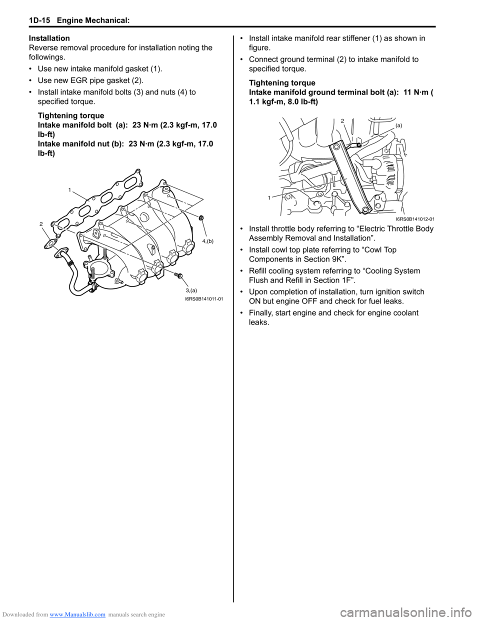SUZUKI SWIFT 2008 2.G Service Service Manual Downloaded from www.Manualslib.com manuals search engine 1D-15 Engine Mechanical: 
Installation
Reverse removal procedure for installation noting the 
followings.
• Use new intake manifold gasket (1