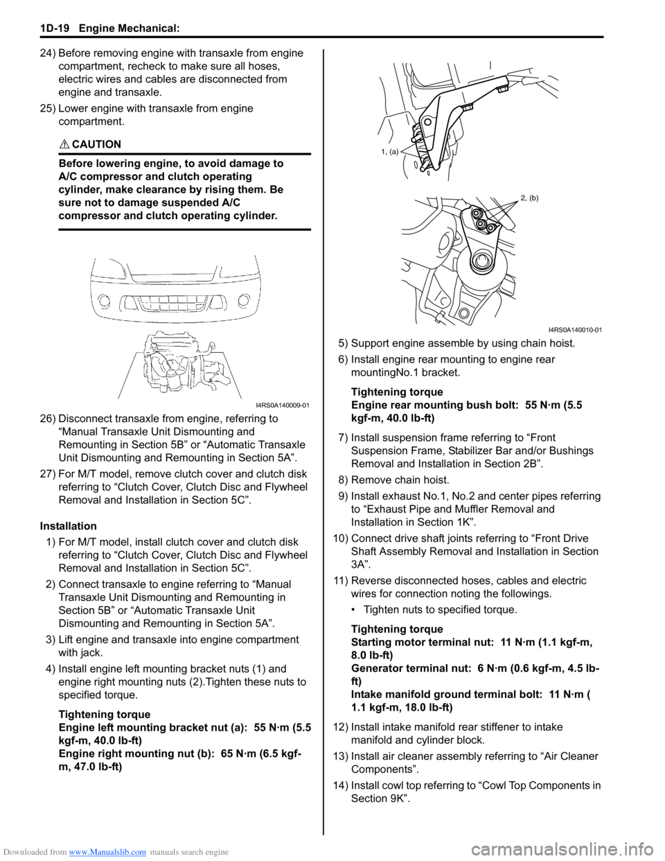 SUZUKI SWIFT 2007 2.G Service Service Manual Downloaded from www.Manualslib.com manuals search engine 1D-19 Engine Mechanical: 
24) Before removing engine with transaxle from engine compartment, recheck to  make sure all hoses, 
electric wires a