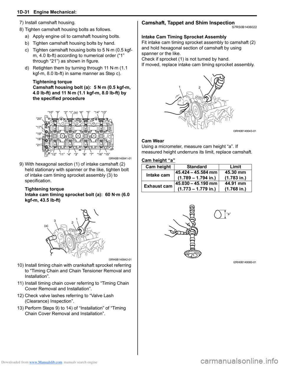 SUZUKI SWIFT 2006 2.G Service Workshop Manual Downloaded from www.Manualslib.com manuals search engine 1D-31 Engine Mechanical: 
7) Install camshaft housing.
8) Tighten camshaft housing bolts as follows.a) Apply engine oil to camshaft housing bol