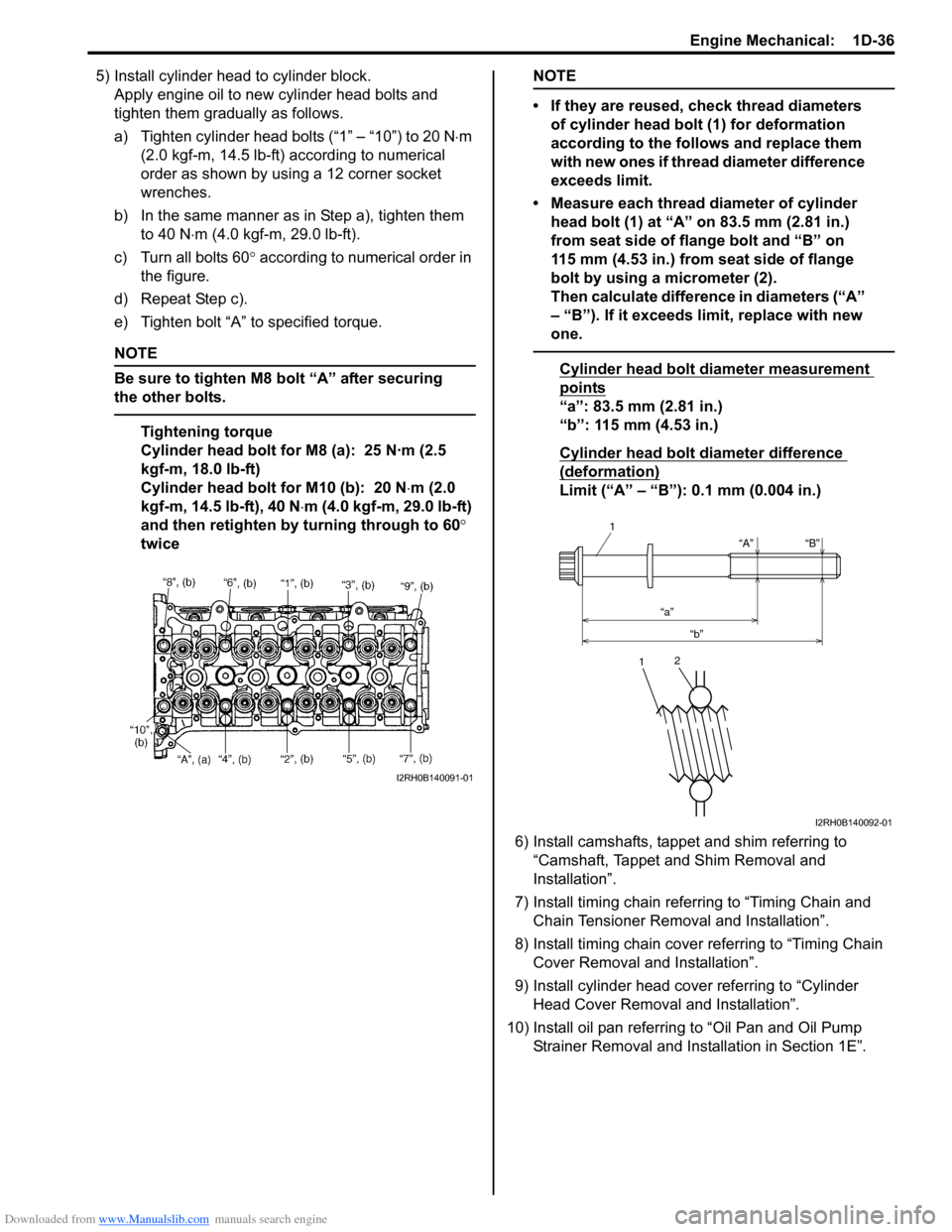 SUZUKI SWIFT 2008 2.G Service Service Manual Downloaded from www.Manualslib.com manuals search engine Engine Mechanical:  1D-36
5) Install cylinder head to cylinder block.Apply engine oil to new cylinder head bolts and 
tighten them gradually as