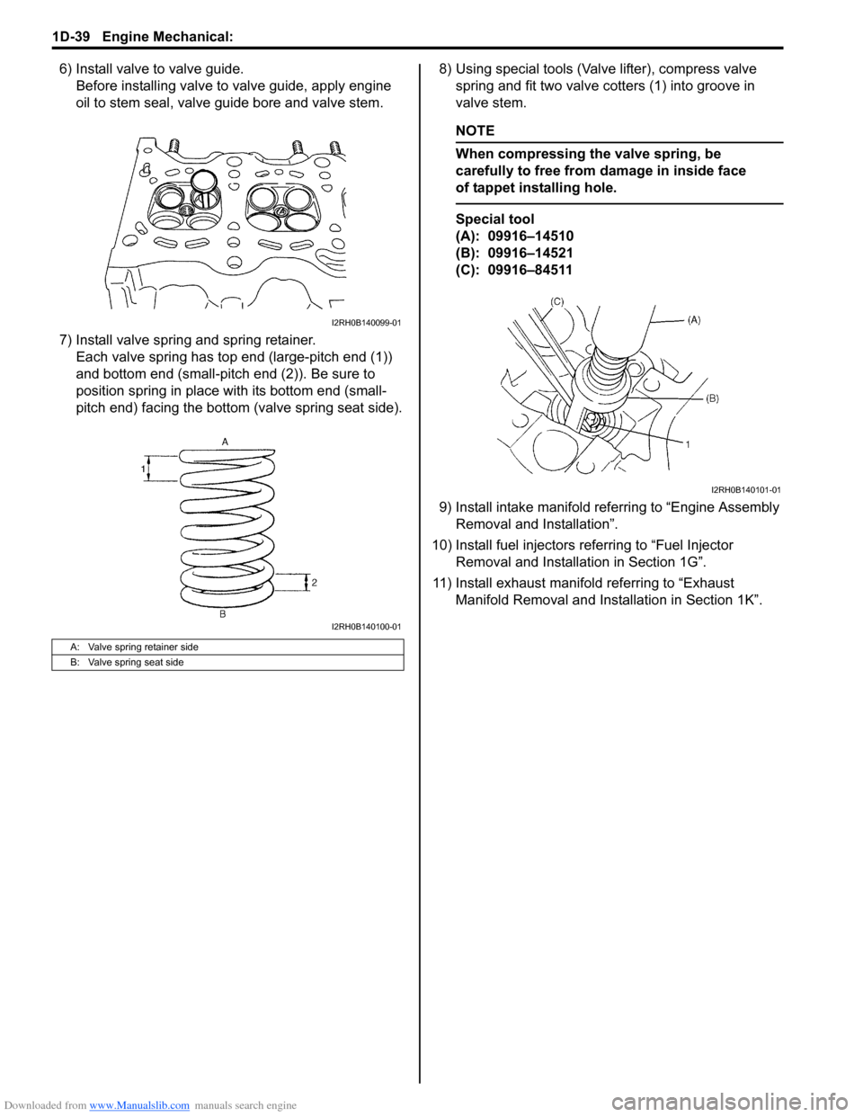 SUZUKI SWIFT 2007 2.G Service User Guide Downloaded from www.Manualslib.com manuals search engine 1D-39 Engine Mechanical: 
6) Install valve to valve guide.Before installing valve to valve guide, apply engine 
oil to stem seal, valve guide b