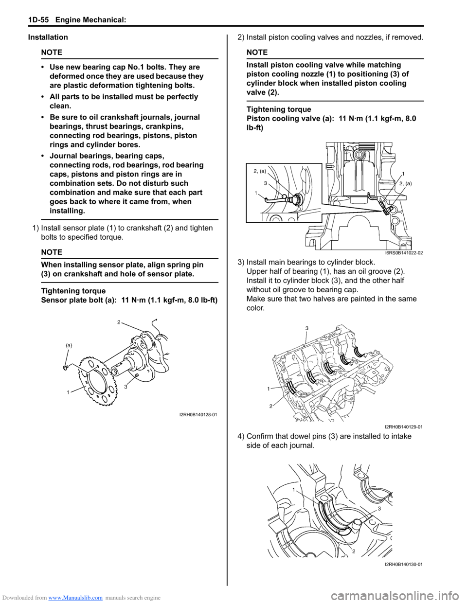 SUZUKI SWIFT 2007 2.G Service Service Manual Downloaded from www.Manualslib.com manuals search engine 1D-55 Engine Mechanical: 
Installation
NOTE
• Use new bearing cap No.1 bolts. They are deformed once they are used because they 
are plastic 