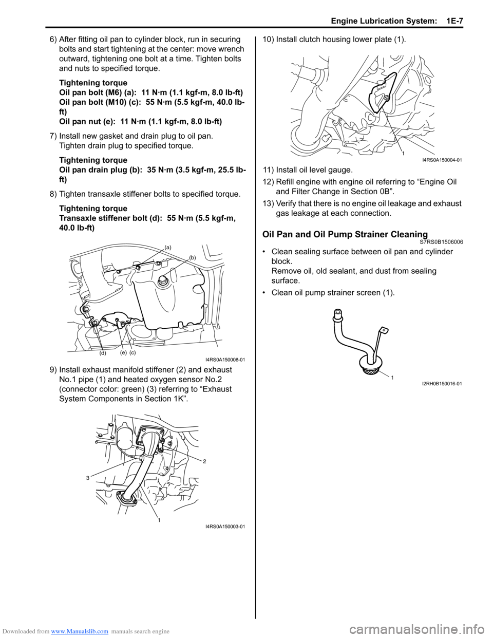 SUZUKI SWIFT 2007 2.G Service Workshop Manual Downloaded from www.Manualslib.com manuals search engine Engine Lubrication System:  1E-7
6) After fitting oil pan to cylinder block, run in securing bolts and start tightening at the center: move wre