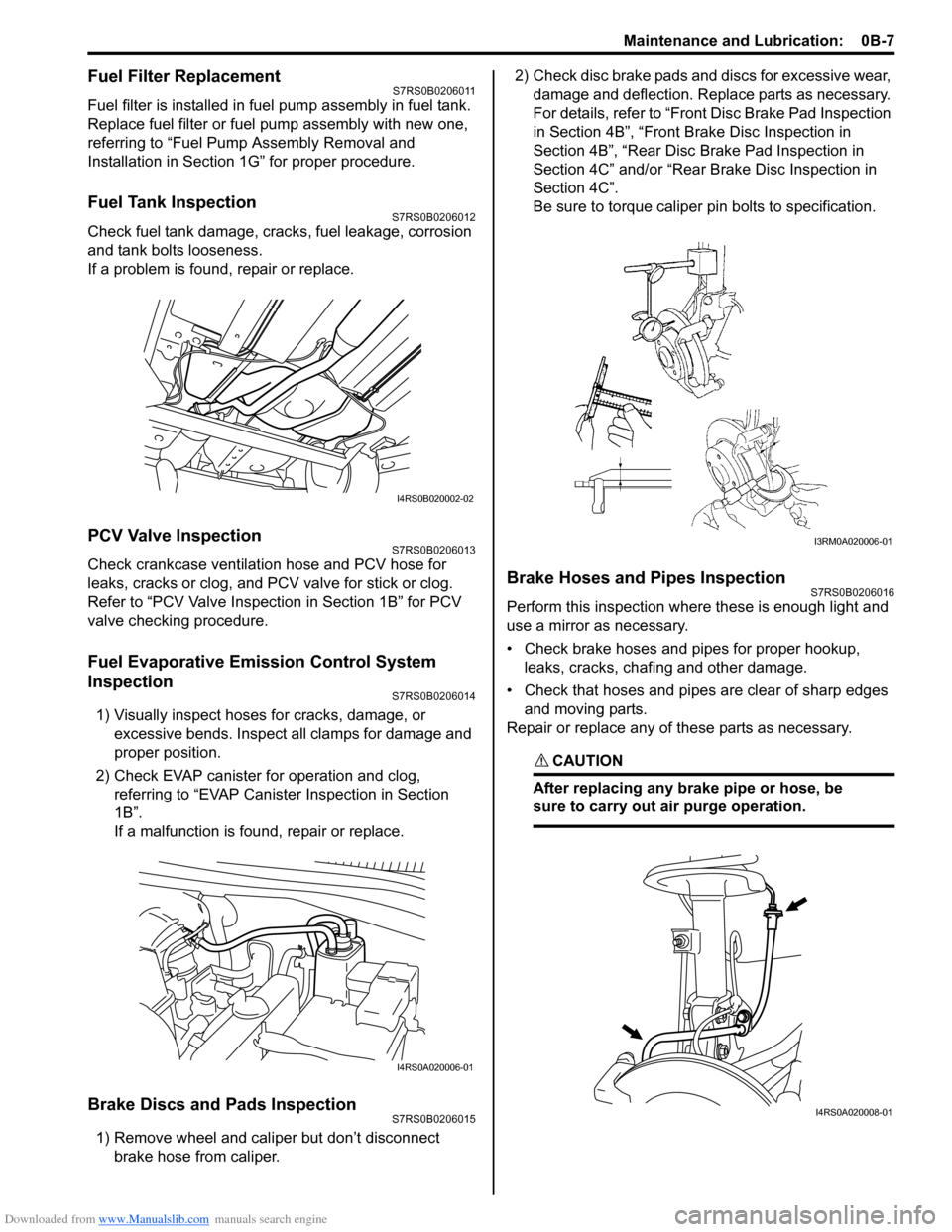 SUZUKI SWIFT 2006 2.G Service Workshop Manual Downloaded from www.Manualslib.com manuals search engine Maintenance and Lubrication:  0B-7
Fuel Filter ReplacementS7RS0B0206011
Fuel filter is installed in fuel pump assembly in fuel tank.
Replace fu