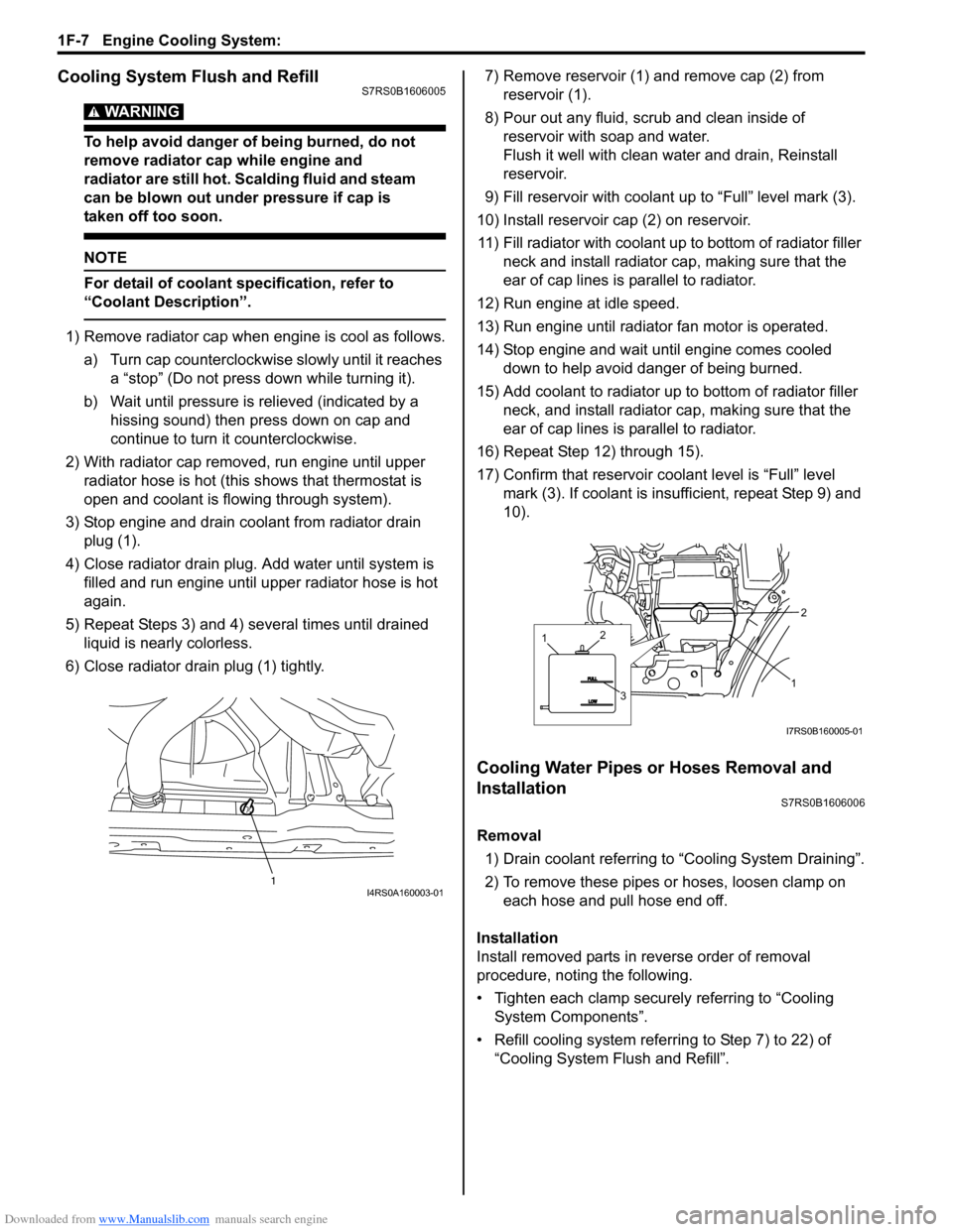 SUZUKI SWIFT 2006 2.G Service Workshop Manual Downloaded from www.Manualslib.com manuals search engine 1F-7 Engine Cooling System: 
Cooling System Flush and RefillS7RS0B1606005
WARNING! 
To help avoid danger of being burned, do not 
remove radiat