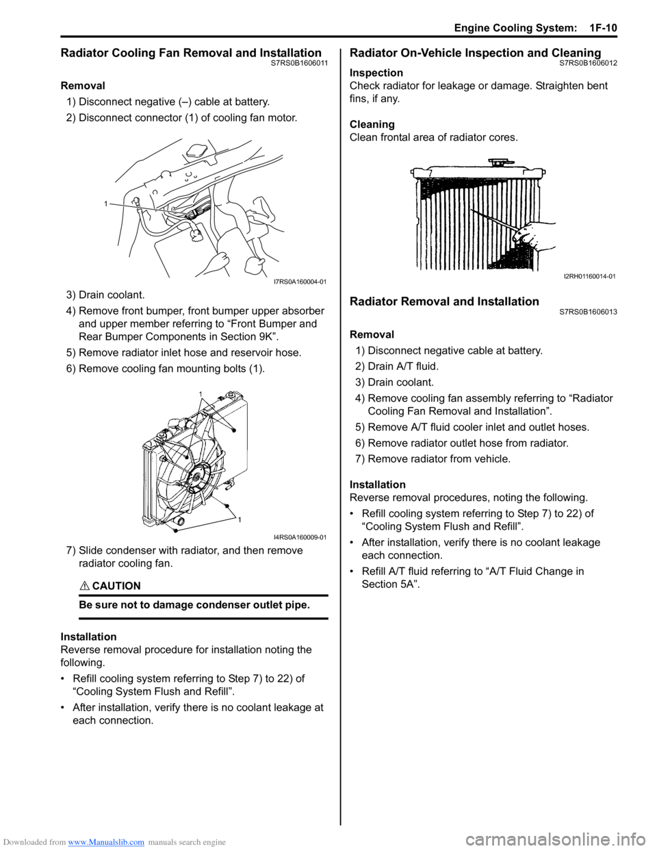 SUZUKI SWIFT 2006 2.G Service Workshop Manual Downloaded from www.Manualslib.com manuals search engine Engine Cooling System:  1F-10
Radiator Cooling Fan Removal and InstallationS7RS0B1606011
Removal1) Disconnect negative (–) cable at battery.
