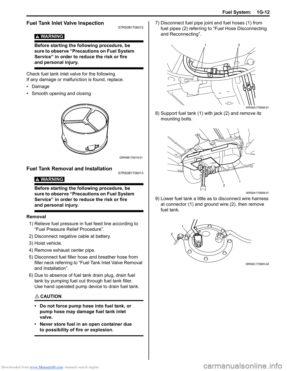 SUZUKI SWIFT 2006 2.G Service Service Manual Downloaded from www.Manualslib.com manuals search engine Fuel System:  1G-12
Fuel Tank Inlet Valve InspectionS7RS0B1706012
WARNING! 
Before starting the following procedure, be 
sure to observe “Pre
