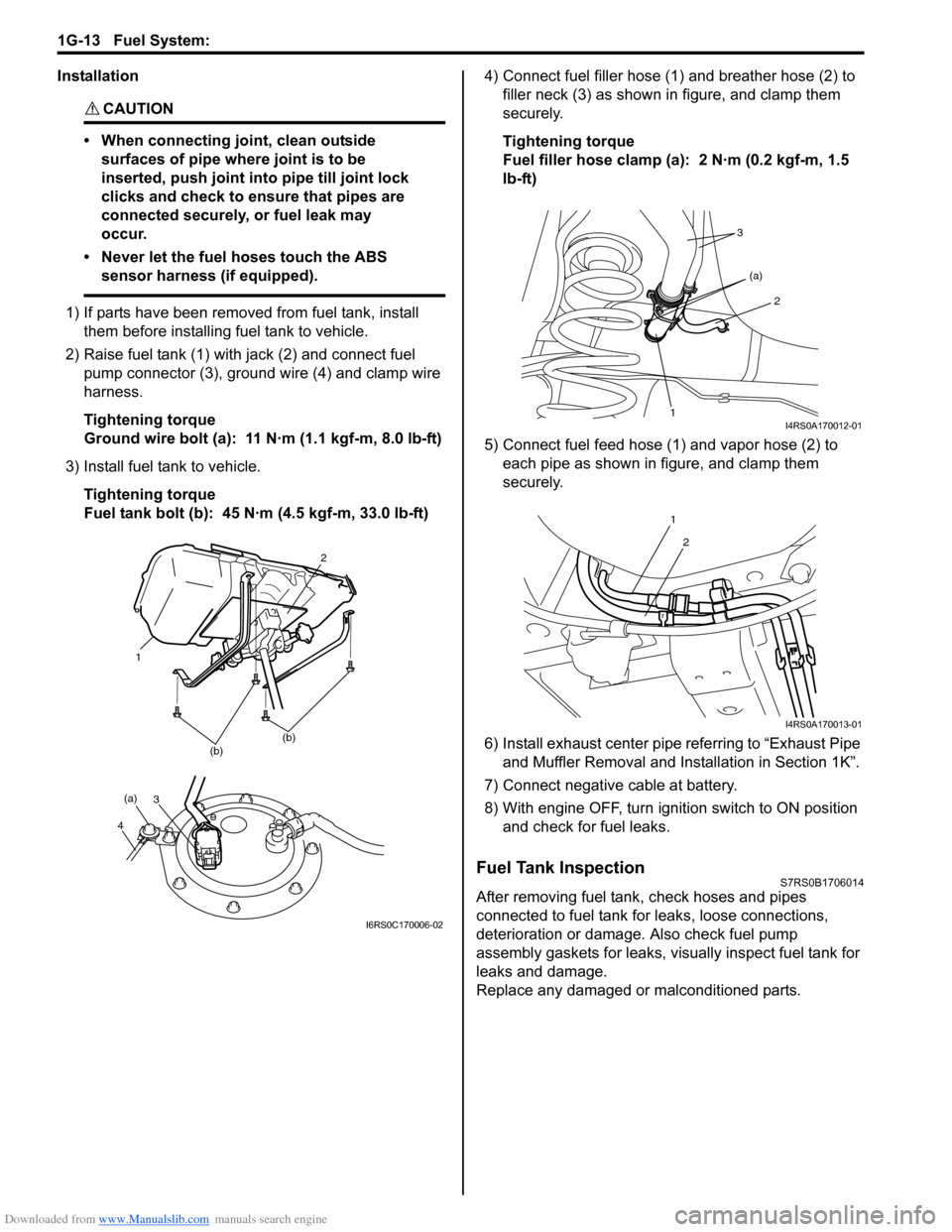 SUZUKI SWIFT 2008 2.G Service Workshop Manual Downloaded from www.Manualslib.com manuals search engine 1G-13 Fuel System: 
Installation
CAUTION! 
• When connecting joint, clean outside surfaces of pipe where joint is to be 
inserted, push joint