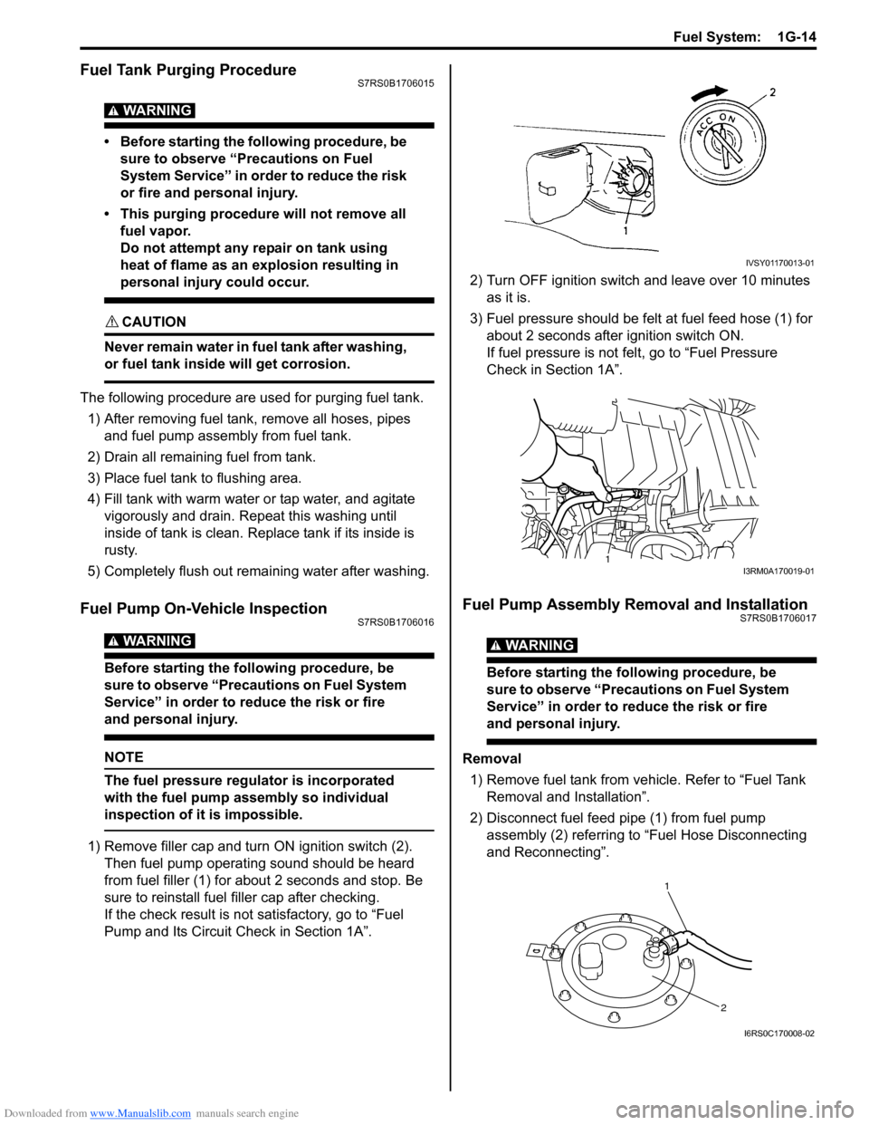 SUZUKI SWIFT 2004 2.G Service Workshop Manual Downloaded from www.Manualslib.com manuals search engine Fuel System:  1G-14
Fuel Tank Purging ProcedureS7RS0B1706015
WARNING! 
• Before starting the following procedure, be sure to observe “Preca