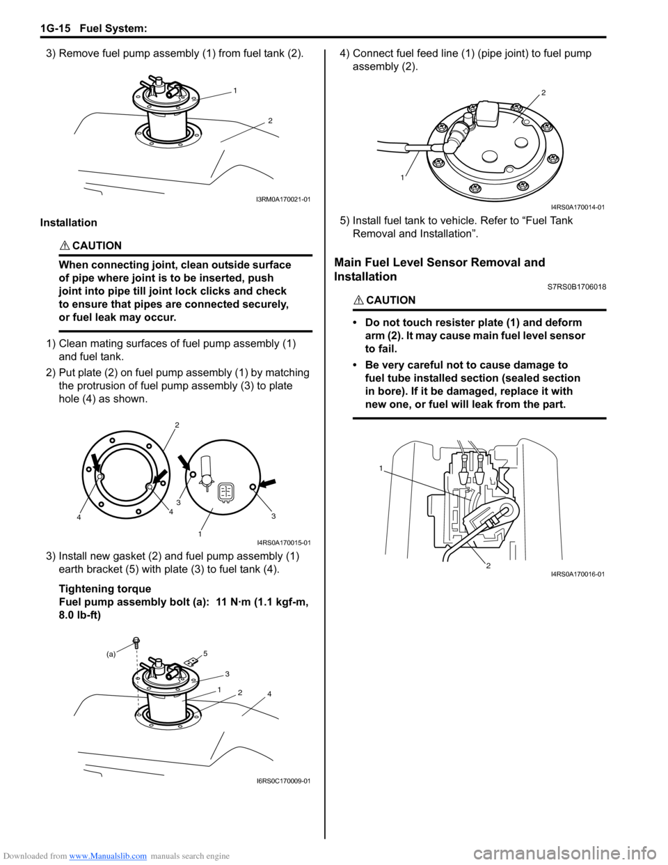 SUZUKI SWIFT 2008 2.G Service Workshop Manual Downloaded from www.Manualslib.com manuals search engine 1G-15 Fuel System: 
3) Remove fuel pump assembly (1) from fuel tank (2).
Installation
CAUTION! 
When connecting joint, clean outside surface 
o