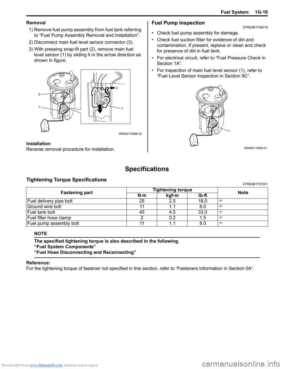 SUZUKI SWIFT 2006 2.G Service Workshop Manual Downloaded from www.Manualslib.com manuals search engine Fuel System:  1G-16
Removal1) Remove fuel pump assembly from fuel tank referring  to “Fuel Pump Assembly Removal and Installation”.
2) Disc
