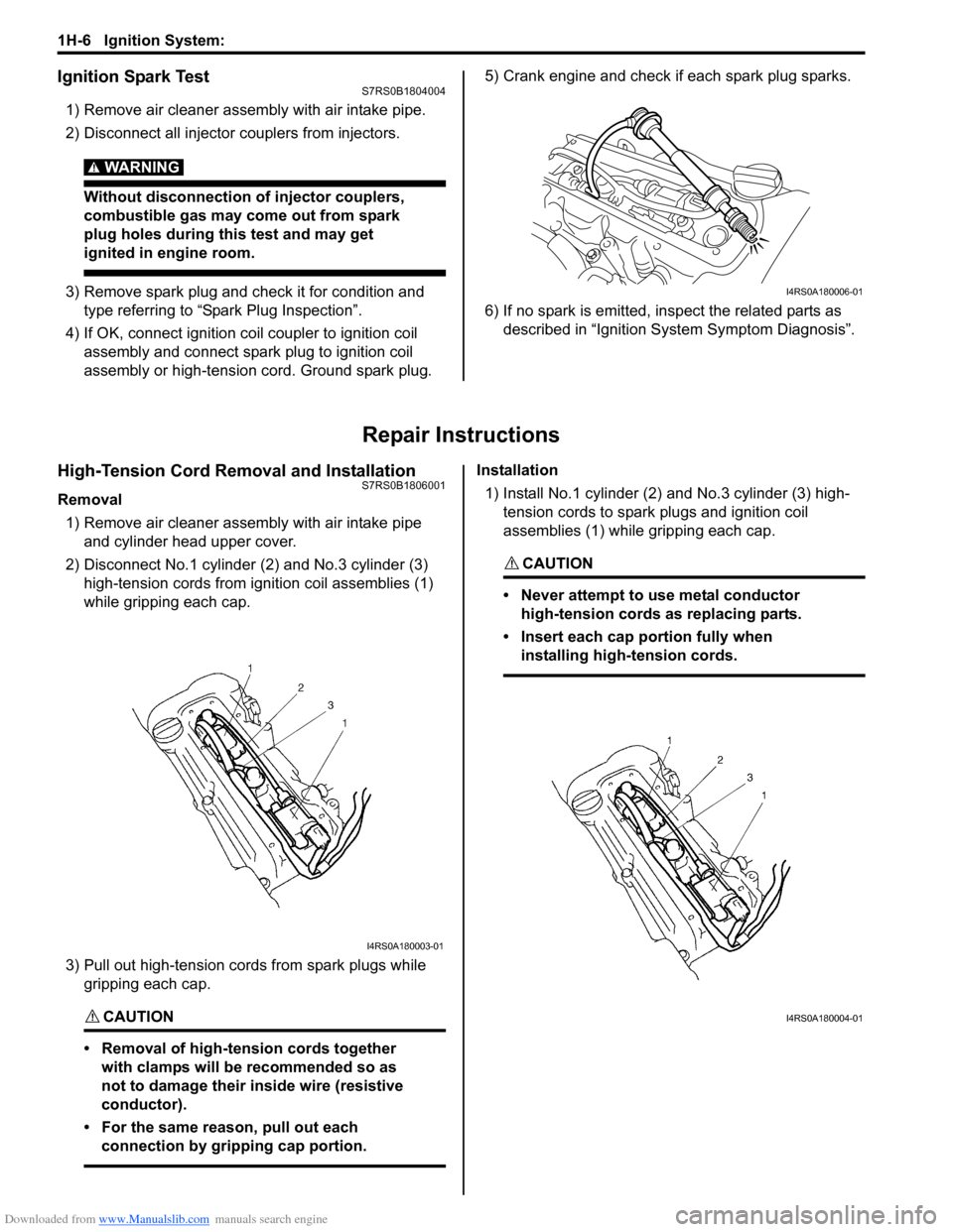 SUZUKI SWIFT 2006 2.G Service Workshop Manual Downloaded from www.Manualslib.com manuals search engine 1H-6 Ignition System: 
Ignition Spark TestS7RS0B1804004
1) Remove air cleaner assembly with air intake pipe.
2) Disconnect all injector coupler