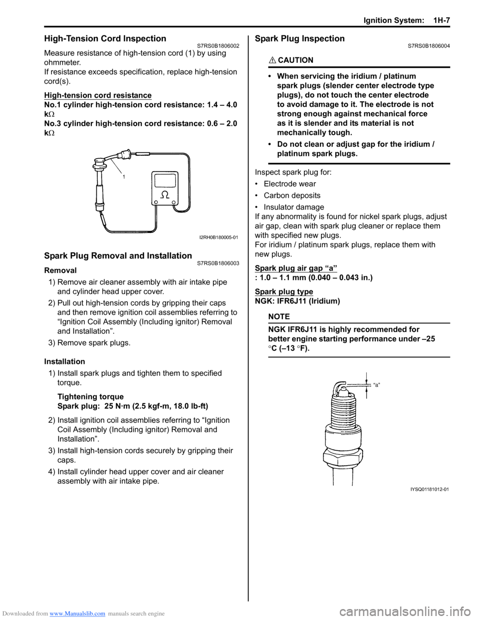 SUZUKI SWIFT 2008 2.G Service Manual PDF Downloaded from www.Manualslib.com manuals search engine Ignition System:  1H-7
High-Tension Cord InspectionS7RS0B1806002
Measure resistance of high-tension cord (1) by using 
ohmmeter.
If resistance 