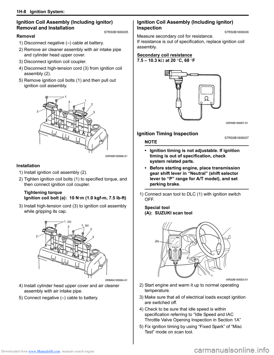 SUZUKI SWIFT 2005 2.G Service Workshop Manual Downloaded from www.Manualslib.com manuals search engine 1H-8 Ignition System: 
Ignition Coil Assembly (Including ignitor) 
Removal and Installation
S7RS0B1806005
Removal1) Disconnect negative (–) c