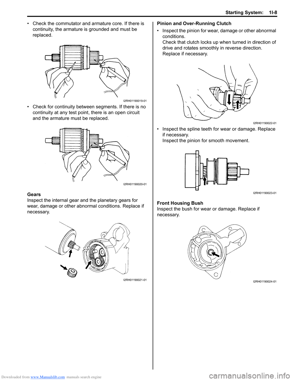 SUZUKI SWIFT 2007 2.G Service Owners Manual Downloaded from www.Manualslib.com manuals search engine Starting System:  1I-8
• Check the commutator and armature core. If there is 
continuity, the armature is grounded and must be 
replaced.
•