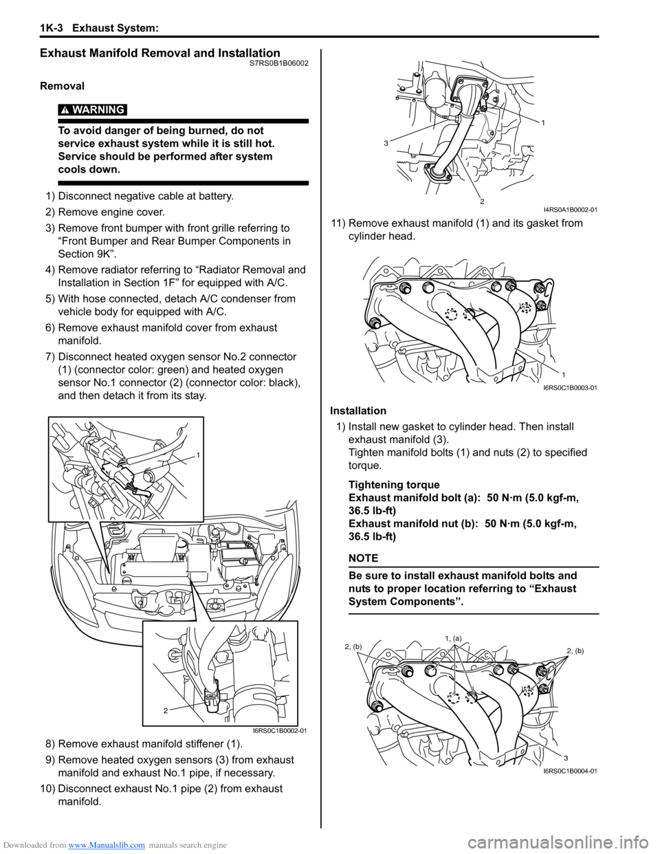 SUZUKI SWIFT 2005 2.G Service Service Manual Downloaded from www.Manualslib.com manuals search engine 1K-3 Exhaust System: 
Exhaust Manifold Removal and InstallationS7RS0B1B06002
Removal
WARNING! 
To avoid danger of being burned, do not 
service
