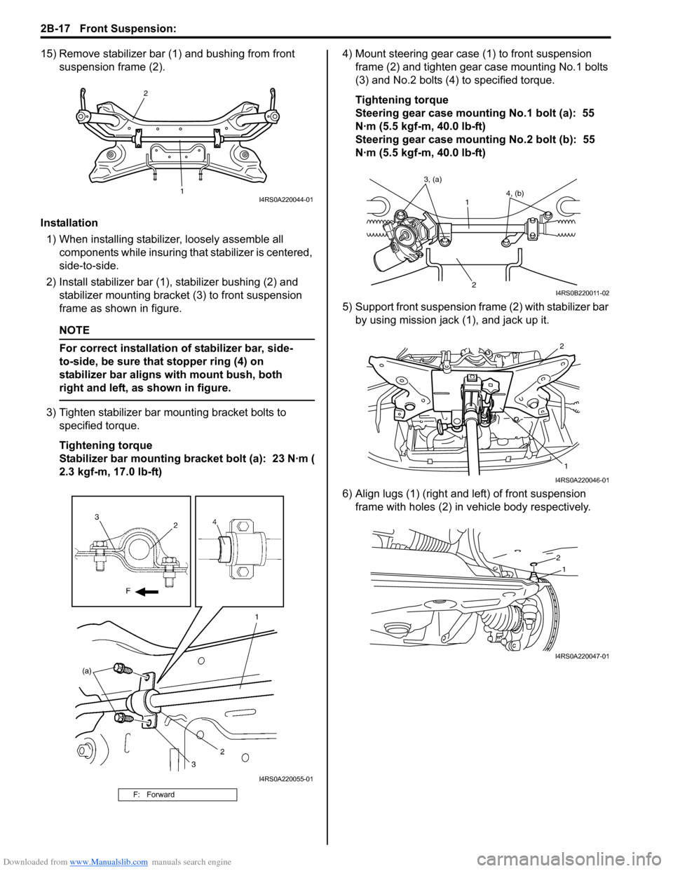 SUZUKI SWIFT 2007 2.G Service Owners Manual Downloaded from www.Manualslib.com manuals search engine 2B-17 Front Suspension: 
15) Remove stabilizer bar (1) and bushing from front 
suspension frame (2).
Installation 1) When installing stabilizer