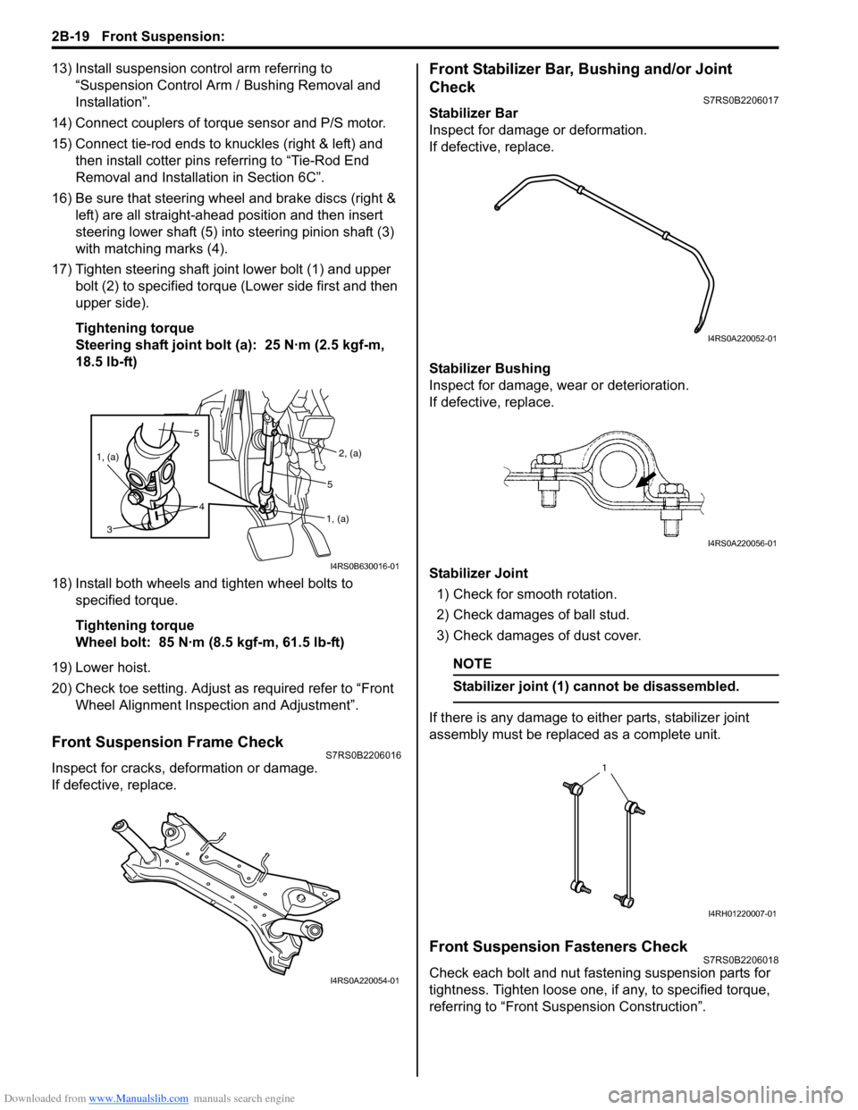 SUZUKI SWIFT 2006 2.G Service Workshop Manual Downloaded from www.Manualslib.com manuals search engine 2B-19 Front Suspension: 
13) Install suspension control arm referring to 
“Suspension Control Arm / Bushing Removal and 
Installation”.
14)