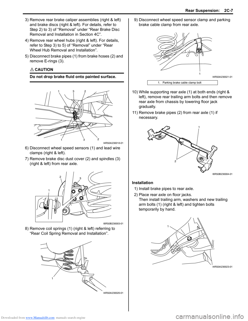 SUZUKI SWIFT 2008 2.G Service User Guide Downloaded from www.Manualslib.com manuals search engine Rear Suspension:  2C-7
3) Remove rear brake caliper assemblies (right & left) 
and brake discs (right & left ). For details, refer to 
Step 2) 