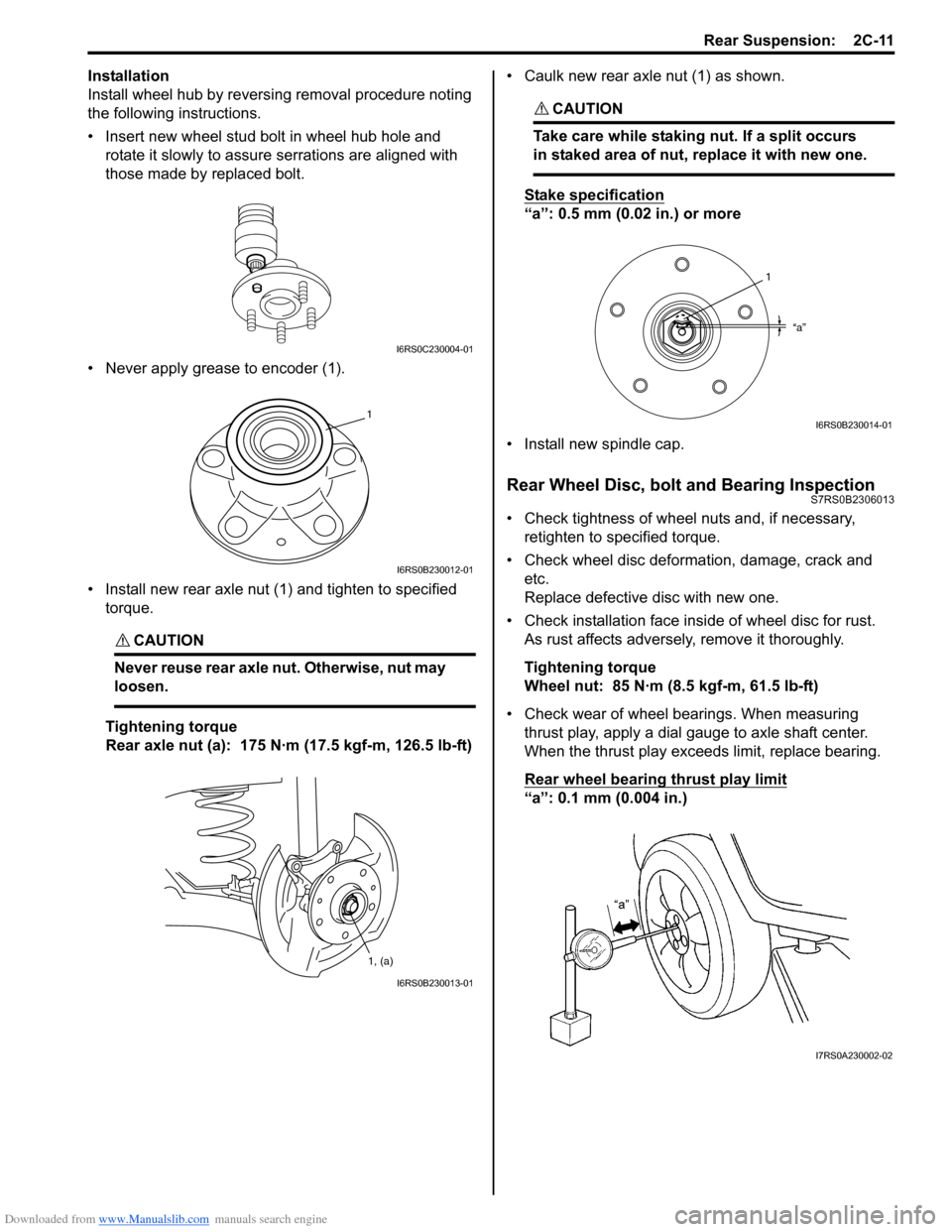 SUZUKI SWIFT 2005 2.G Service Workshop Manual Downloaded from www.Manualslib.com manuals search engine Rear Suspension:  2C-11
Installation
Install wheel hub by reversing removal procedure noting 
the following instructions.
• Insert new wheel 