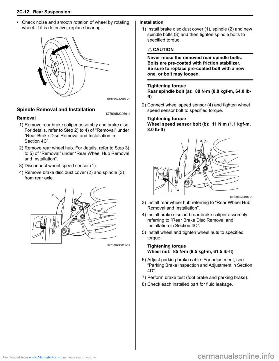 SUZUKI SWIFT 2007 2.G Service Workshop Manual Downloaded from www.Manualslib.com manuals search engine 2C-12 Rear Suspension: 
• Check noise and smooth rotation of wheel by rotating wheel. If it is defect ive, replace bearing.
Spindle Removal a