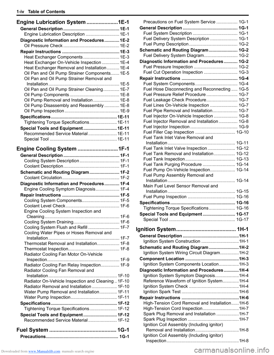 SUZUKI SWIFT 2007 2.G Service Workshop Manual Downloaded from www.Manualslib.com manuals search engine 1-iv Table of Contents
Engine Lubrication System.....................1E-1
General Description ............................................. 1E-