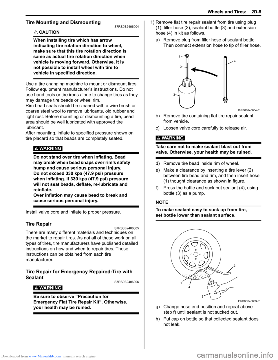 SUZUKI SWIFT 2008 2.G Service User Guide Downloaded from www.Manualslib.com manuals search engine Wheels and Tires:  2D-8
Tire Mounting and DismountingS7RS0B2406004
CAUTION! 
When installing tire which has arrow 
indicating tire rotation dir