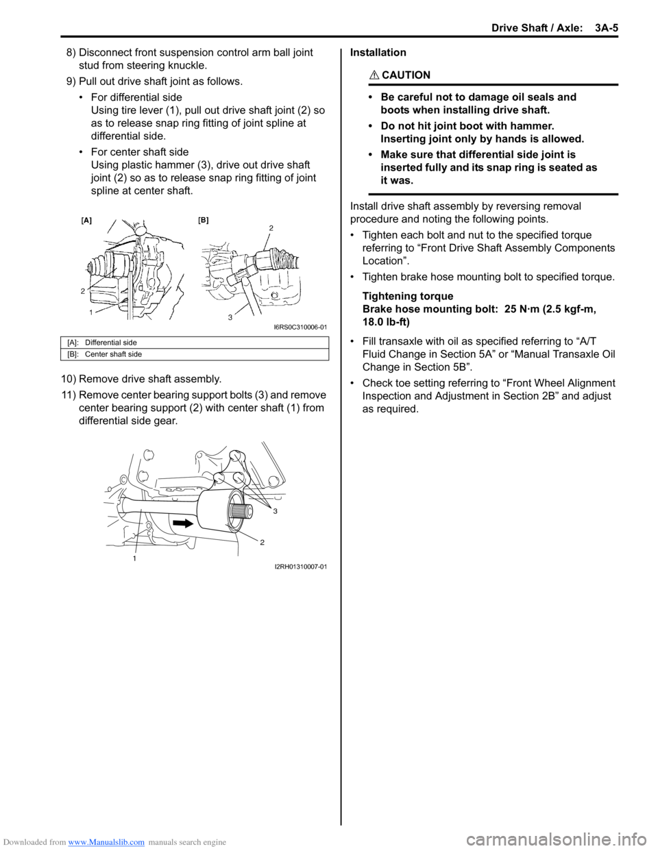 SUZUKI SWIFT 2006 2.G Service Owners Manual Downloaded from www.Manualslib.com manuals search engine Drive Shaft / Axle:  3A-5
8) Disconnect front suspension control arm ball joint 
stud from steering knuckle.
9) Pull out drive shaft joint as f