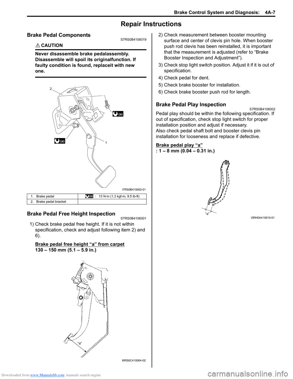 SUZUKI SWIFT 2006 2.G Service Workshop Manual Downloaded from www.Manualslib.com manuals search engine Brake Control System and Diagnosis:  4A-7
Repair Instructions
Brake Pedal ComponentsS7RS0B4106019
CAUTION! 
Never disassemble brake pedalassemb
