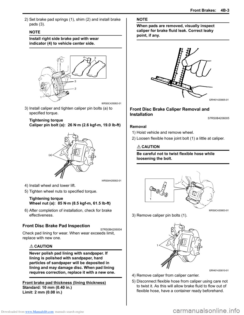 SUZUKI SWIFT 2006 2.G Service User Guide Downloaded from www.Manualslib.com manuals search engine Front Brakes:  4B-3
2) Set brake pad springs (1), shim (2) and install brake pads (3).
NOTE
Install right side brake pad with wear 
indicator (