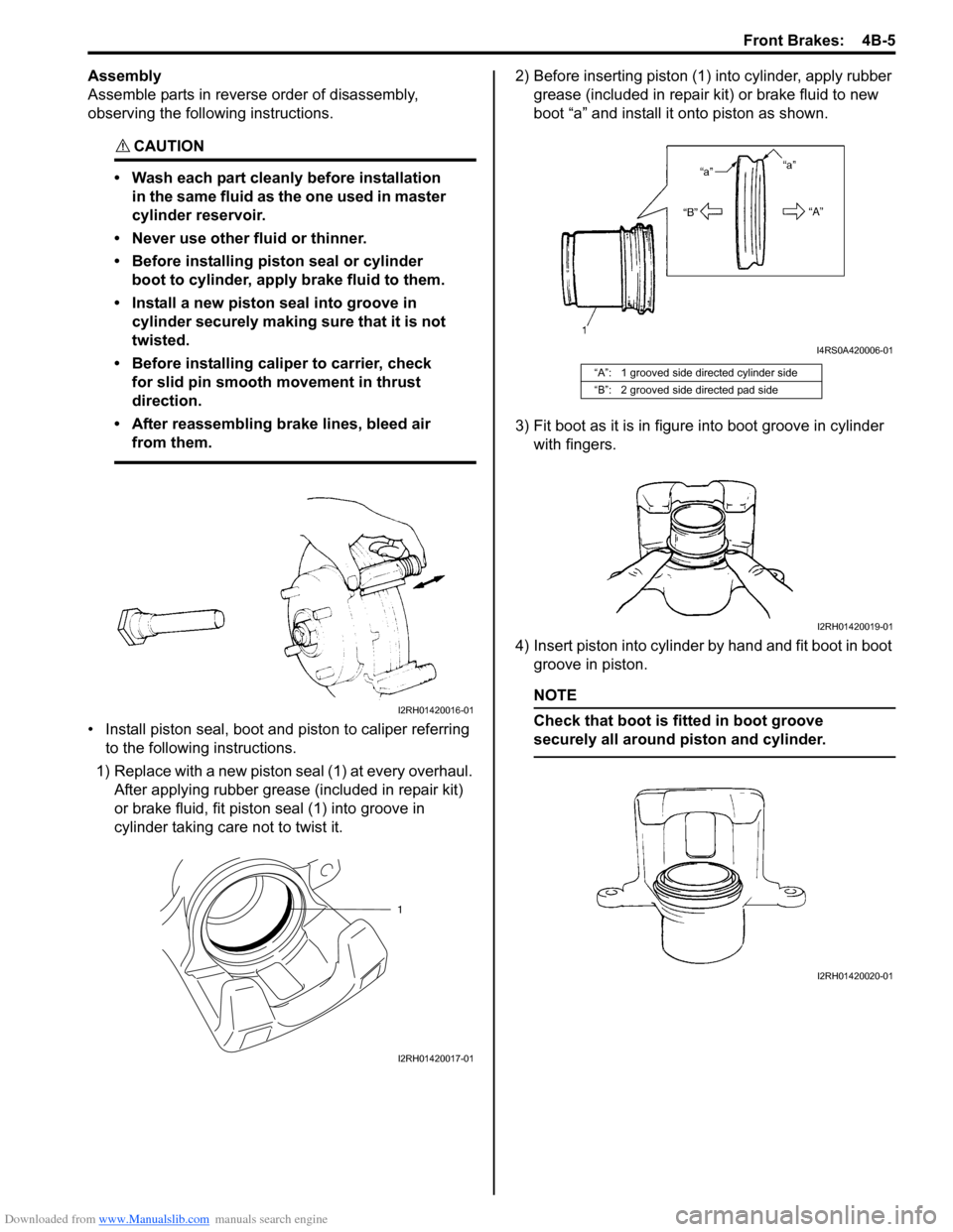 SUZUKI SWIFT 2006 2.G Service Owners Guide Downloaded from www.Manualslib.com manuals search engine Front Brakes:  4B-5
Assembly
Assemble parts in reverse order of disassembly, 
observing the following instructions.
CAUTION! 
• Wash each par
