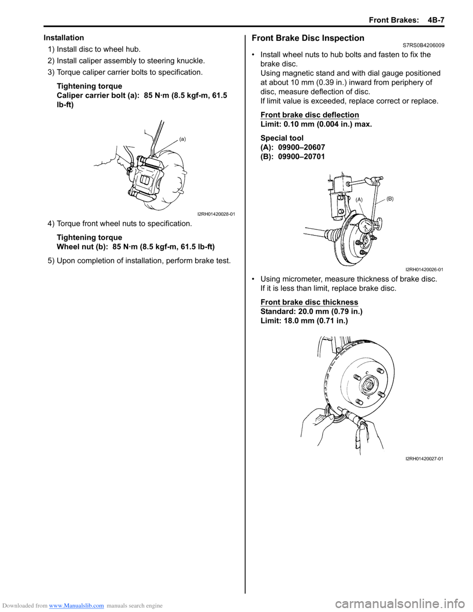 SUZUKI SWIFT 2005 2.G Service Owners Manual Downloaded from www.Manualslib.com manuals search engine Front Brakes:  4B-7
Installation1) Install disc to wheel hub.
2) Install caliper assemb ly to steering knuckle.
3) Torque caliper carrier bolts