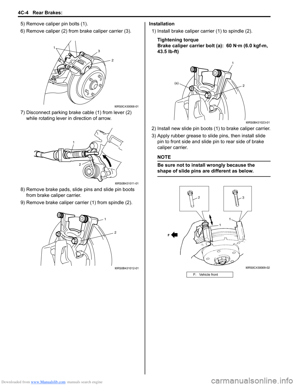SUZUKI SWIFT 2006 2.G Service Owners Manual Downloaded from www.Manualslib.com manuals search engine 4C-4 Rear Brakes: 
5) Remove caliper pin bolts (1).
6) Remove caliper (2) from brake caliper carrier (3).
7) Disconnect parking brake cable (1)