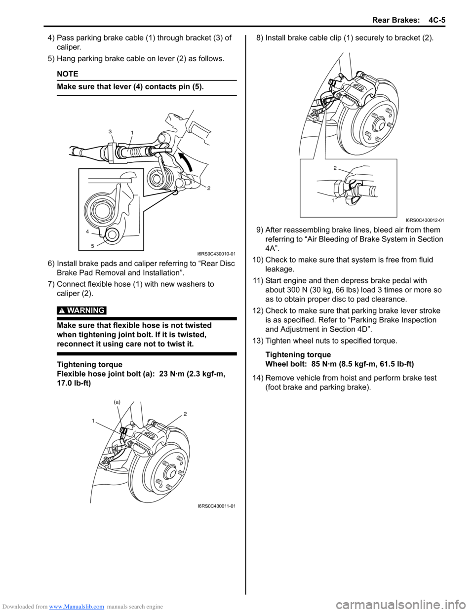 SUZUKI SWIFT 2007 2.G Service Workshop Manual Downloaded from www.Manualslib.com manuals search engine Rear Brakes:  4C-5
4) Pass parking brake cable (1) through bracket (3) of caliper.
5) Hang parking brake cable on lever (2) as follows.
NOTE
Ma