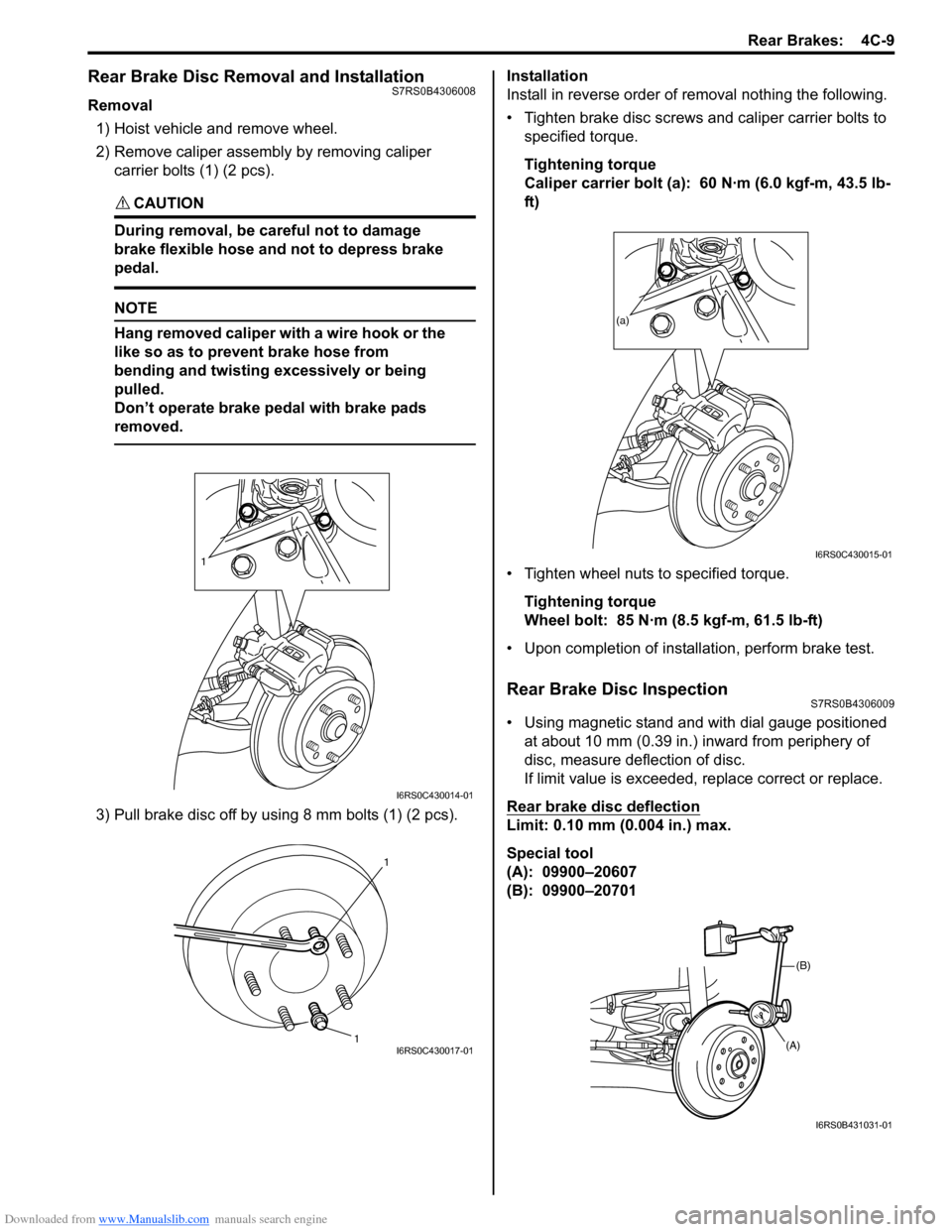 SUZUKI SWIFT 2006 2.G Service Owners Manual Downloaded from www.Manualslib.com manuals search engine Rear Brakes:  4C-9
Rear Brake Disc Removal and InstallationS7RS0B4306008
Removal1) Hoist vehicle and remove wheel.
2) Remove caliper assembly  