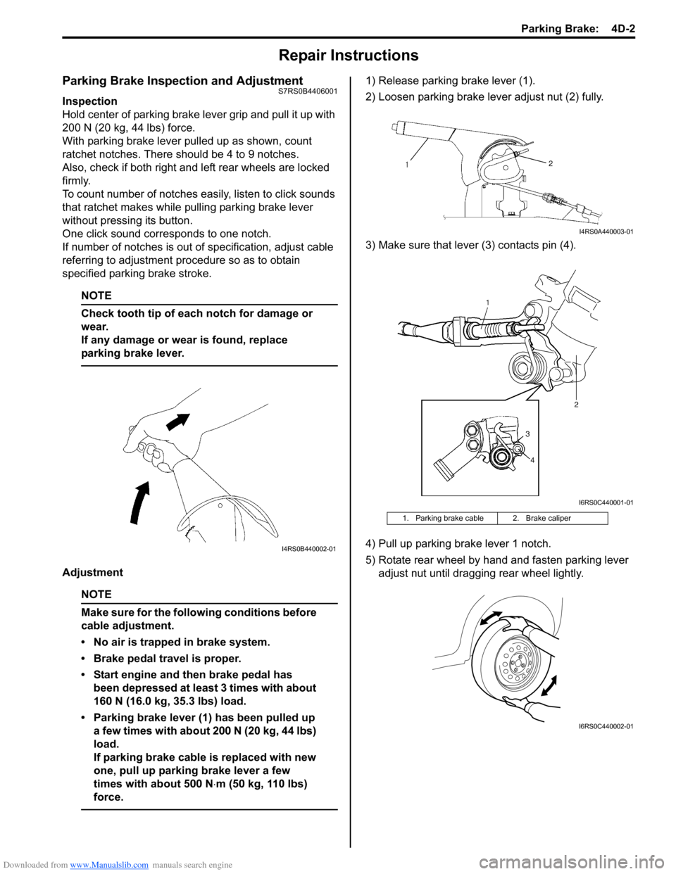 SUZUKI SWIFT 2008 2.G Service Owners Guide Downloaded from www.Manualslib.com manuals search engine Parking Brake:  4D-2
Repair Instructions
Parking Brake Inspection and AdjustmentS7RS0B4406001
Inspection
Hold center of parking brake lever gri