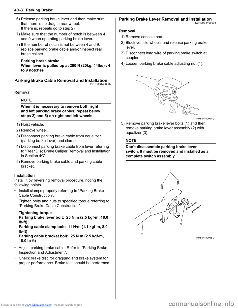 SUZUKI SWIFT 2006 2.G Service Owners Manual Downloaded from www.Manualslib.com manuals search engine 4D-3 Parking Brake: 
6) Release parking brake lever and then make sure that there is no drag in rear wheel.
If there is, repeats go to step 2).