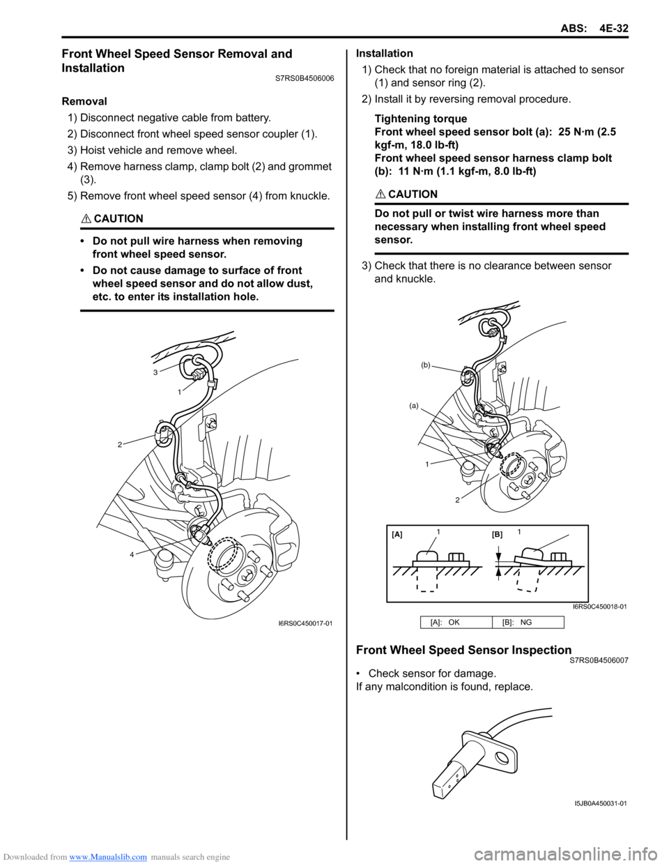 SUZUKI SWIFT 2006 2.G Service Repair Manual Downloaded from www.Manualslib.com manuals search engine ABS: 4E-32
Front Wheel Speed Sensor Removal and 
Installation
S7RS0B4506006
Removal1) Disconnect negative cable from battery.
2) Disconnect fro