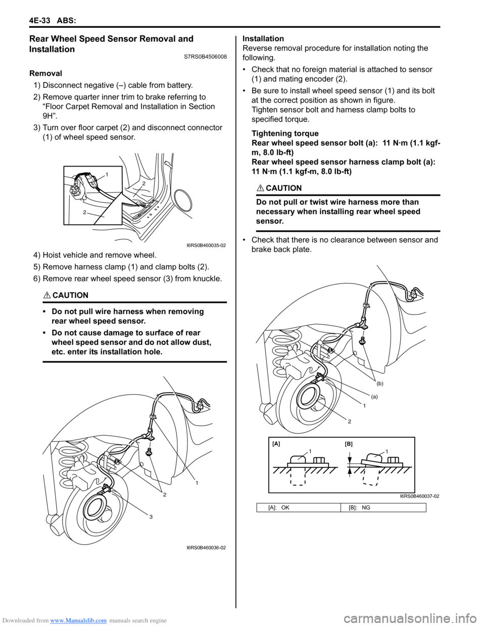 SUZUKI SWIFT 2008 2.G Service Service Manual Downloaded from www.Manualslib.com manuals search engine 4E-33 ABS: 
Rear Wheel Speed Sensor Removal and 
Installation
S7RS0B4506008
Removal1) Disconnect negative (–) cable from battery.
2) Remove q