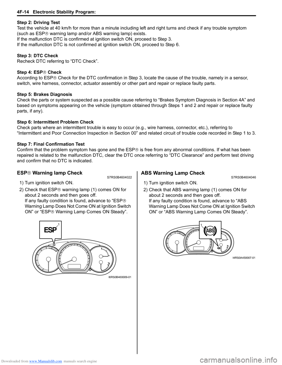 SUZUKI SWIFT 2007 2.G Service Service Manual Downloaded from www.Manualslib.com manuals search engine 4F-14 Electronic Stability Program: 
Step 2: Driving Test
Test the vehicle at 40 km/h for more than a minute including left and right turns and