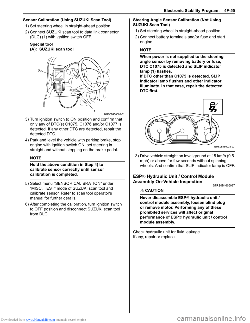 SUZUKI SWIFT 2006 2.G Service Repair Manual Downloaded from www.Manualslib.com manuals search engine Electronic Stability Program:  4F-55
Sensor Calibration (Using SUZUKI Scan Tool)1) Set steering wheel in straight-ahead position.
2) Connect SU