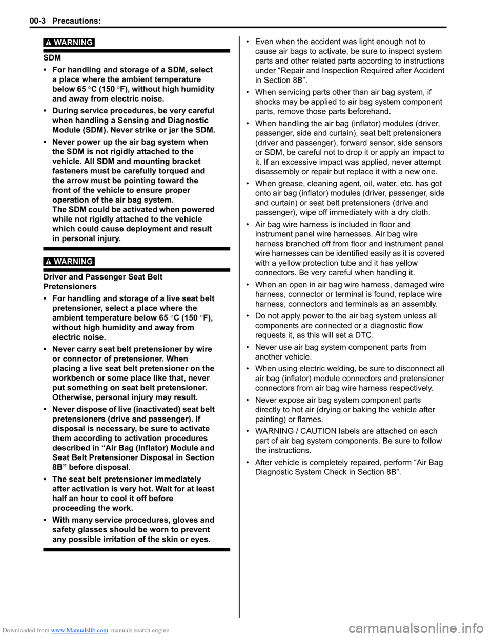 SUZUKI SWIFT 2005 2.G Service Workshop Manual Downloaded from www.Manualslib.com manuals search engine 00-3 Precautions: 
WARNING! 
SDM
• For handling and storage of a SDM, select a place where the ambient temperature 
below 65  °C (150  °F),