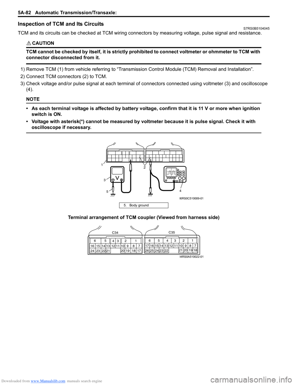 SUZUKI SWIFT 2007 2.G Service Service Manual Downloaded from www.Manualslib.com manuals search engine 5A-82 Automatic Transmission/Transaxle:
Inspection of TCM and Its CircuitsS7RS0B5104045
TCM and its circuits can be checked at TCM wiring conn SUZUKI SWIFT 2007 2.G Service Service Manual Downloaded from www.Manualslib.com manuals search engine 5A-82 Automatic Transmission/Transaxle:
Inspection of TCM and Its CircuitsS7RS0B5104045
TCM and its circuits can be checked at TCM wiring conn