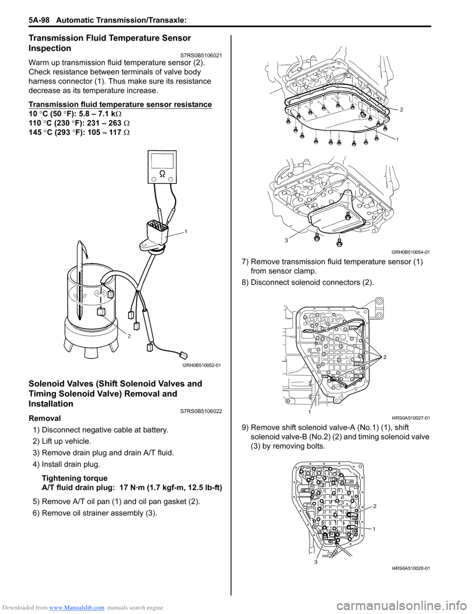 SUZUKI SWIFT 2005 2.G Service Service Manual Downloaded from www.Manualslib.com manuals search engine 5A-98 Automatic Transmission/Transaxle: 
Transmission Fluid Temperature Sensor 
Inspection
S7RS0B5106021
Warm up transmission fluid temperature