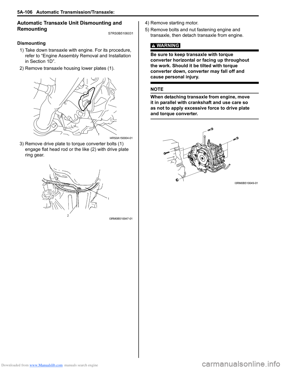 SUZUKI SWIFT 2006 2.G Service Manual PDF Downloaded from www.Manualslib.com manuals search engine 5A-106 Automatic Transmission/Transaxle: 
Automatic Transaxle Unit Dismounting and 
Remounting
S7RS0B5106031
Dismounting1) Take down transaxle 